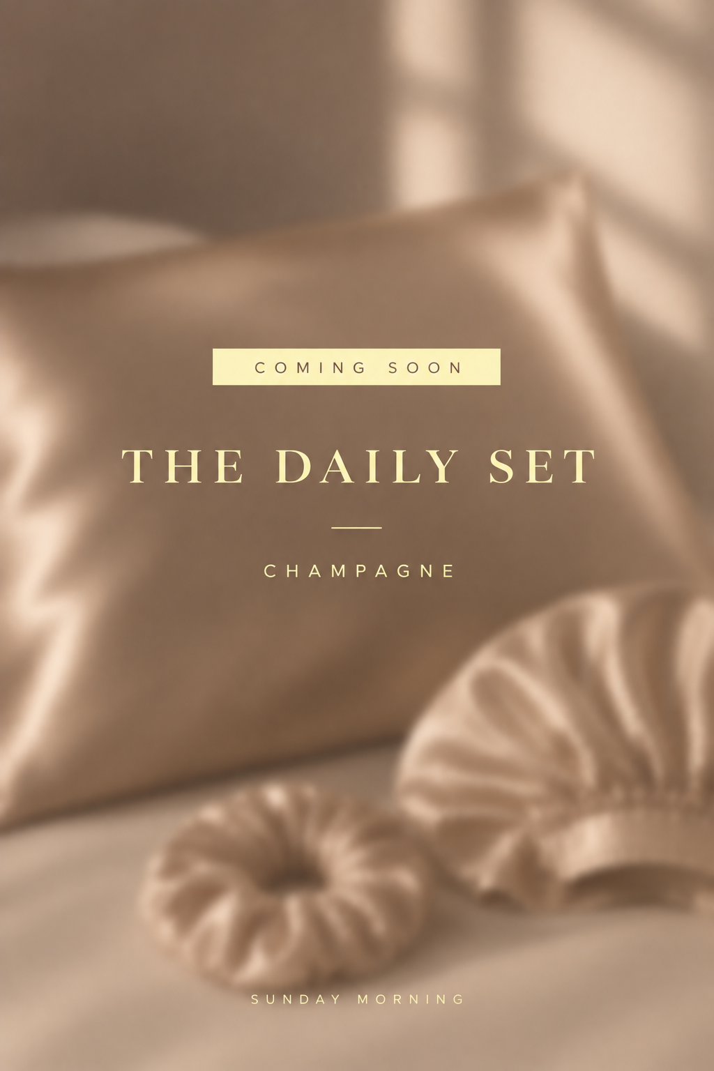 The Daily Set in champagne satin — pillowcase, bonnet and scrunchie (coming soon poster)